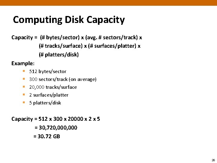 Computing Disk Capacity = (# bytes/sector) x (avg. # sectors/track) x (# tracks/surface) x