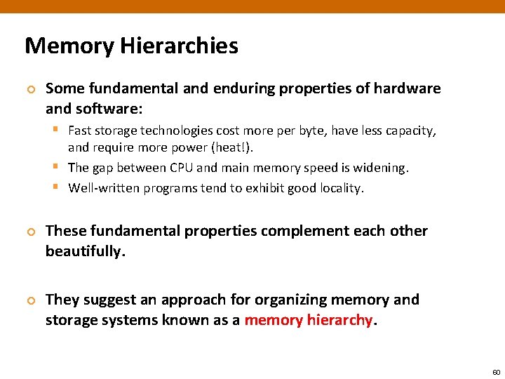 Memory Hierarchies ¢ Some fundamental and enduring properties of hardware and software: § Fast