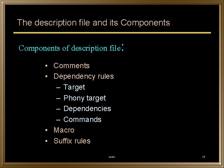 The description file and its Components of description file: • Comments • Dependency rules