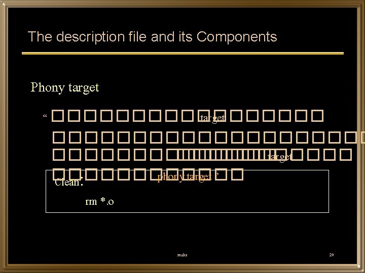 The description file and its Components Phony target “ ��������� target ���������� ������ target