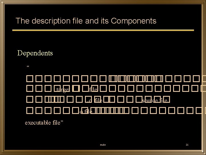 The description file and its Components Dependents “ �������� ������ target ��� file �������.