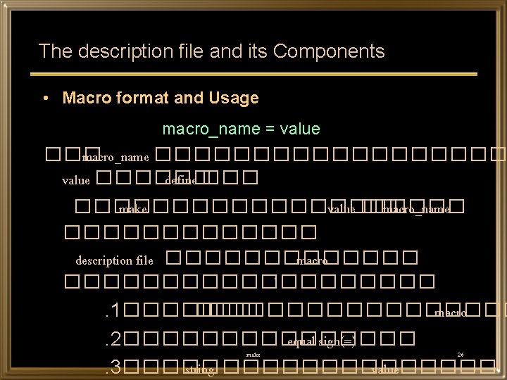 The description file and its Components • Macro format and Usage macro_name = value