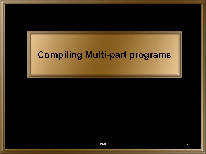 Compiling Multi-part programs make 3 