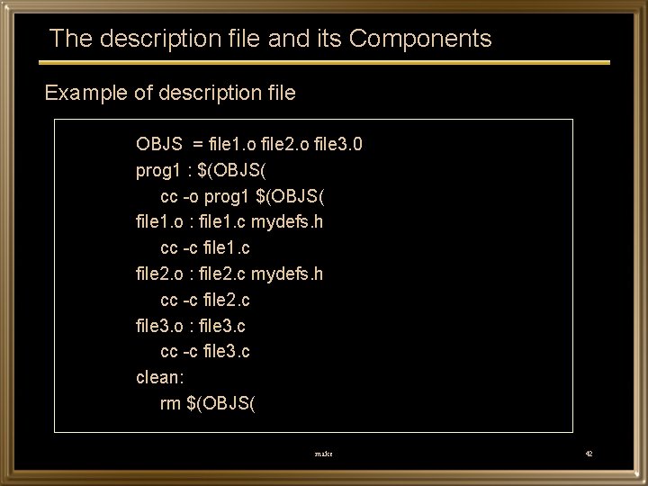 The description file and its Components Example of description file OBJS = file 1.