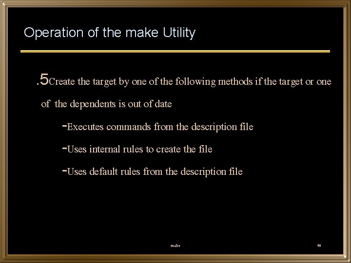 Operation of the make Utility . 5 Create the target by one of the