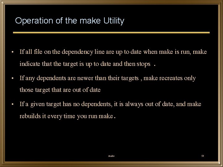 Operation of the make Utility • If all file on the dependency line are