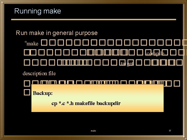 Running make Run make in general purpose “make ������������� compile �������������� target ���� description