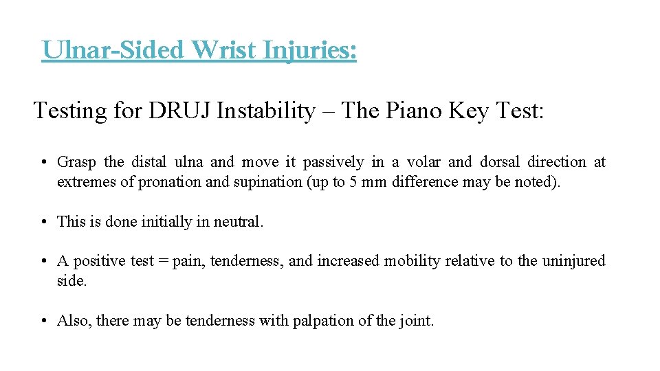 Ulnar-Sided Wrist Injuries: Testing for DRUJ Instability – The Piano Key Test: • Grasp Ulnar-Sided Wrist Injuries: Testing for DRUJ Instability – The Piano Key Test: • Grasp
