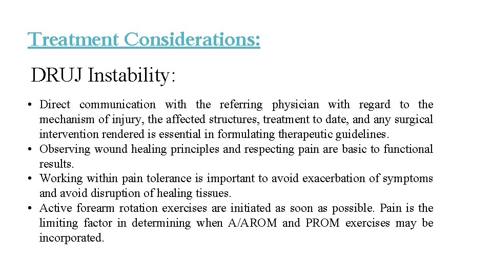 Treatment Considerations: DRUJ Instability: • Direct communication with the referring physician with regard to Treatment Considerations: DRUJ Instability: • Direct communication with the referring physician with regard to