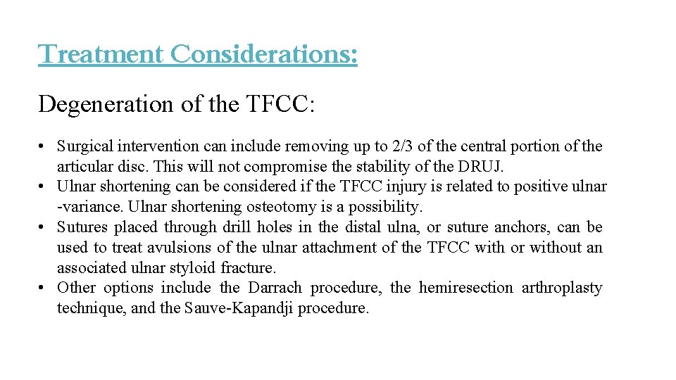 Treatment Considerations: Degeneration of the TFCC: • Surgical intervention can include removing up to Treatment Considerations: Degeneration of the TFCC: • Surgical intervention can include removing up to