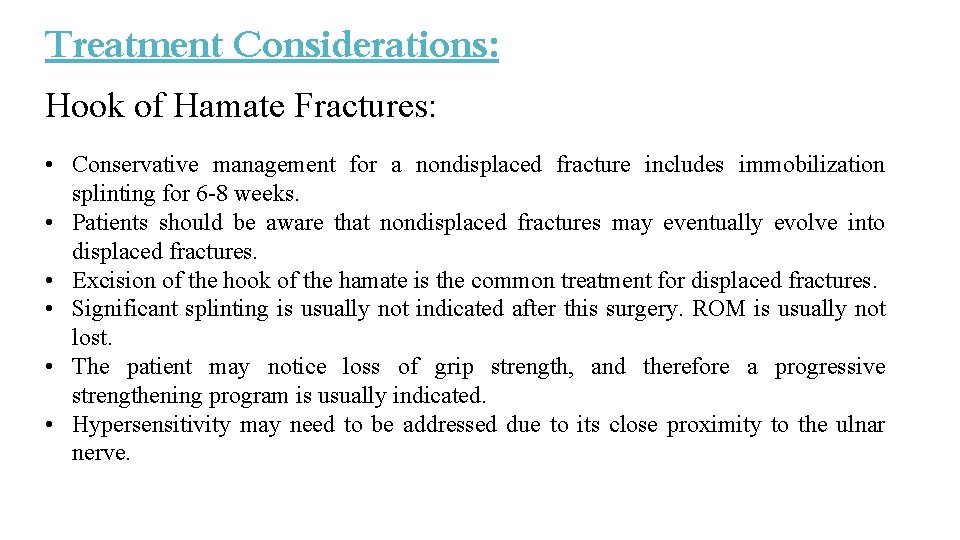 Treatment Considerations: Hook of Hamate Fractures: • Conservative management for a nondisplaced fracture includes Treatment Considerations: Hook of Hamate Fractures: • Conservative management for a nondisplaced fracture includes