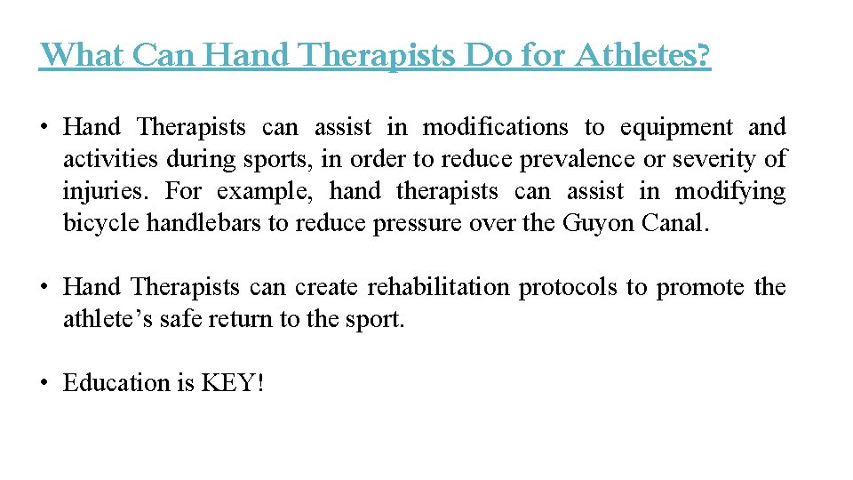What Can Hand Therapists Do for Athletes? • Hand Therapists can assist in modifications What Can Hand Therapists Do for Athletes? • Hand Therapists can assist in modifications