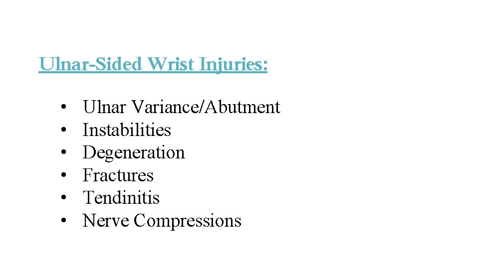 Ulnar-Sided Wrist Injuries: • • • Ulnar Variance/Abutment Instabilities Degeneration Fractures Tendinitis Nerve Compressions Ulnar-Sided Wrist Injuries: • • • Ulnar Variance/Abutment Instabilities Degeneration Fractures Tendinitis Nerve Compressions