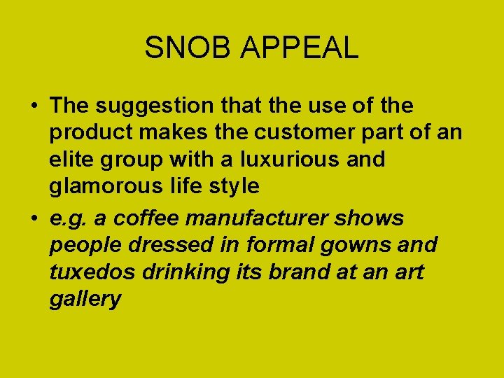SNOB APPEAL • The suggestion that the use of the product makes the customer