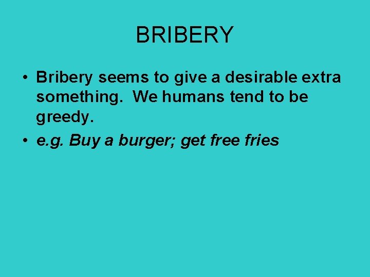 BRIBERY • Bribery seems to give a desirable extra something. We humans tend to