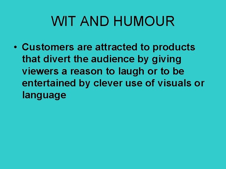 WIT AND HUMOUR • Customers are attracted to products that divert the audience by