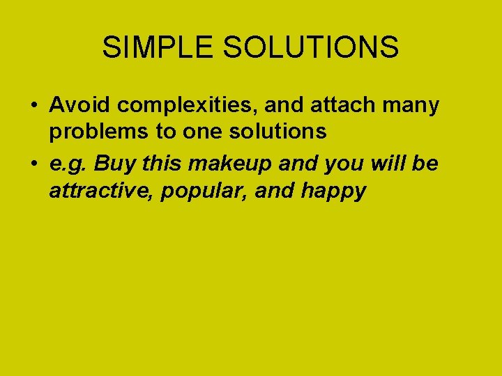 SIMPLE SOLUTIONS • Avoid complexities, and attach many problems to one solutions • e.
