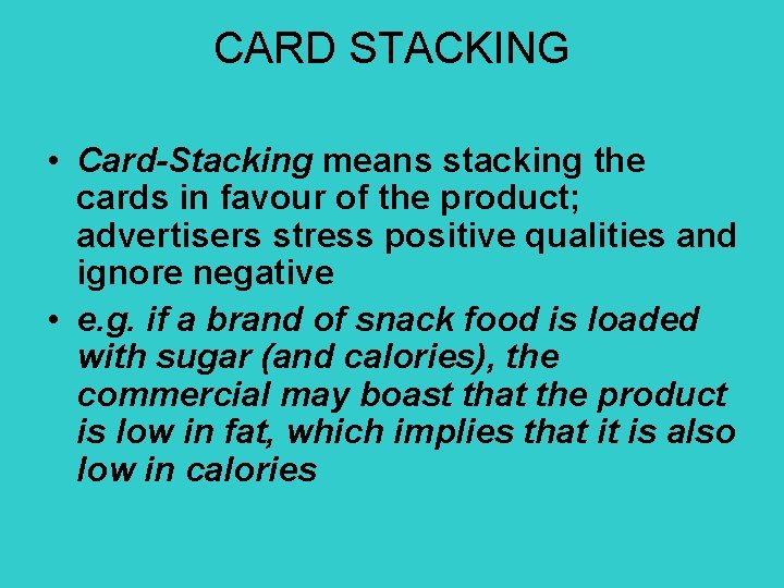 CARD STACKING • Card-Stacking means stacking the cards in favour of the product; advertisers