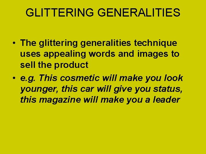 GLITTERING GENERALITIES • The glittering generalities technique uses appealing words and images to sell