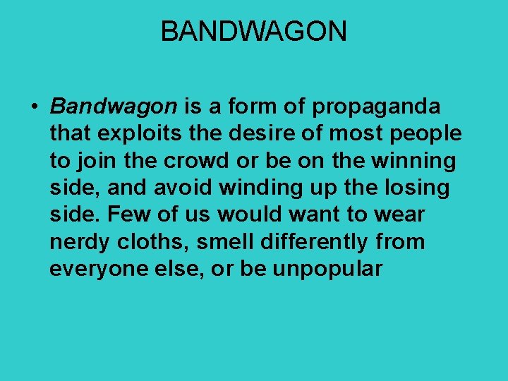 BANDWAGON • Bandwagon is a form of propaganda that exploits the desire of most