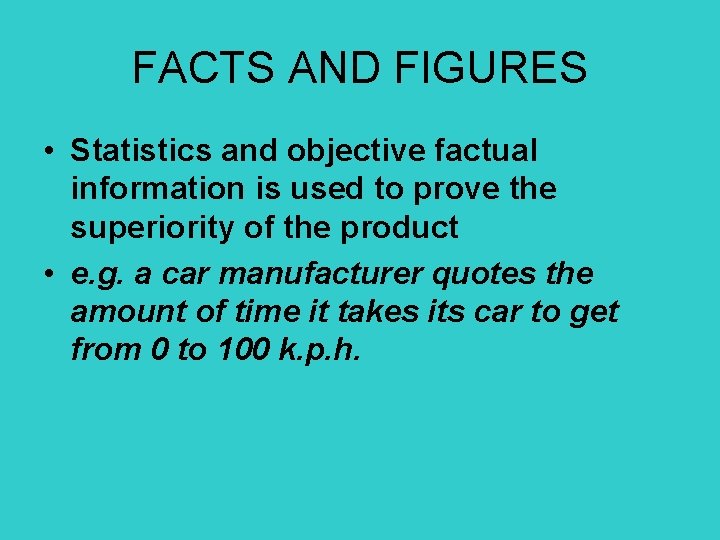 FACTS AND FIGURES • Statistics and objective factual information is used to prove the