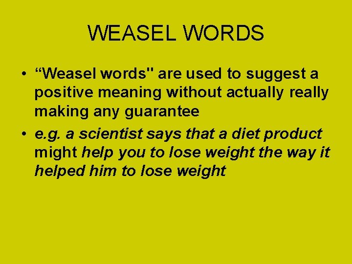 WEASEL WORDS • “Weasel words" are used to suggest a positive meaning without actually