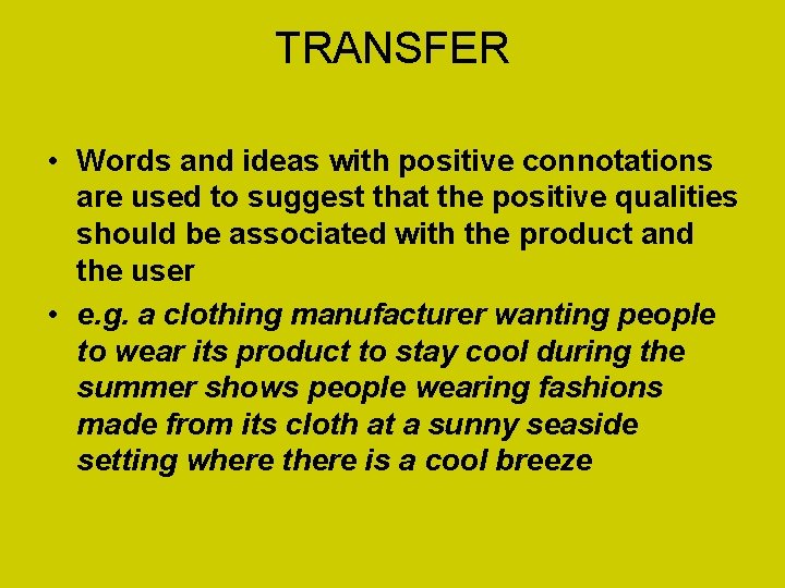 TRANSFER • Words and ideas with positive connotations are used to suggest that the