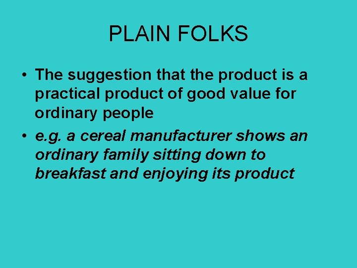 PLAIN FOLKS • The suggestion that the product is a practical product of good