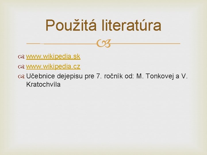 Použitá literatúra www. wikipedia. sk www. wikipedia. cz Učebnice dejepisu pre 7. ročník od: