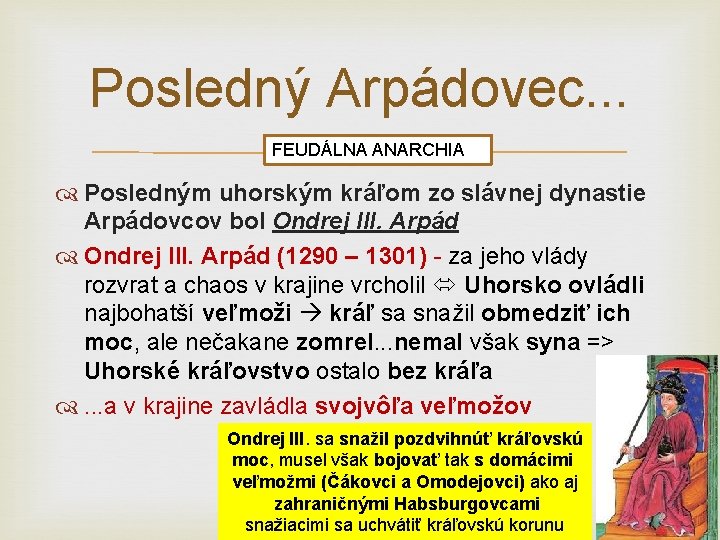 Posledný Arpádovec. . . FEUDÁLNA ANARCHIA Posledným uhorským kráľom zo slávnej dynastie Arpádovcov bol