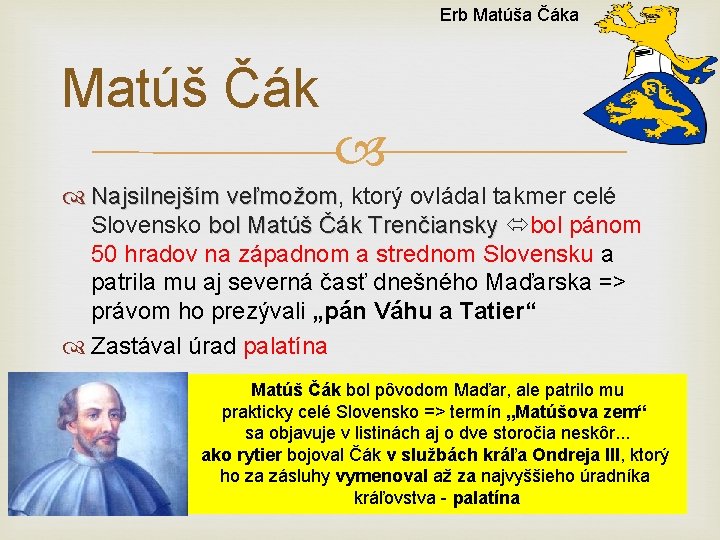 Erb Matúša Čáka Matúš Čák Najsilnejším veľmožom, veľmožom ktorý ovládal takmer celé Slovensko bol