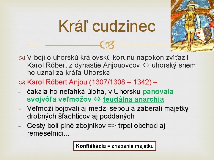 Kráľ cudzinec V boji o uhorskú kráľovskú korunu napokon zvíťazil Karol Róbert z dynastie
