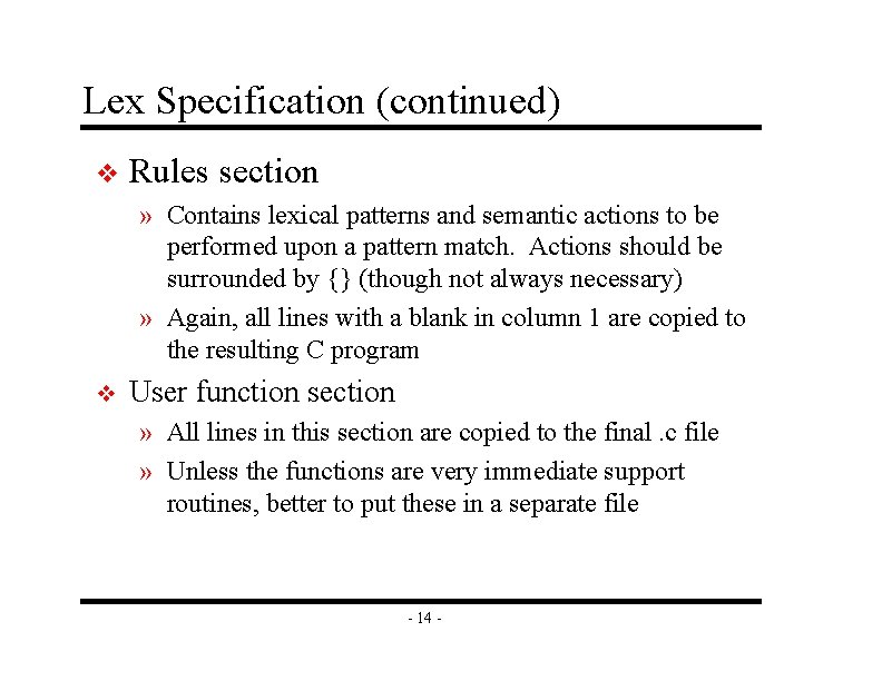 Lex Specification (continued) v Rules section » Contains lexical patterns and semantic actions to