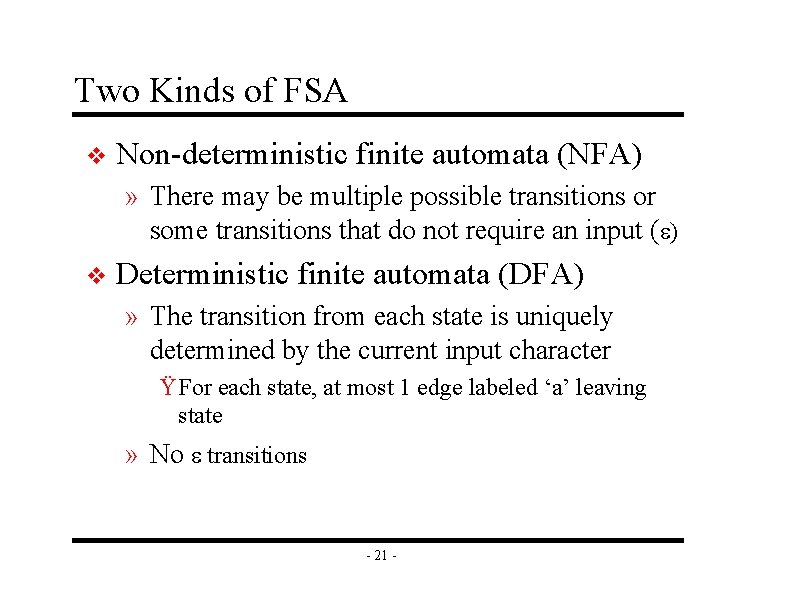 Two Kinds of FSA v Non-deterministic finite automata (NFA) » There may be multiple