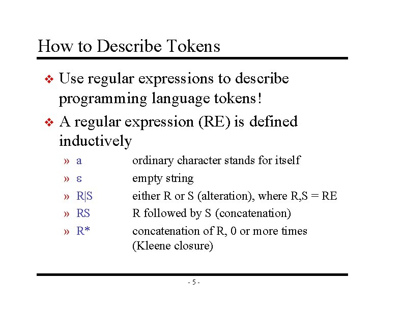 How to Describe Tokens Use regular expressions to describe programming language tokens! v A