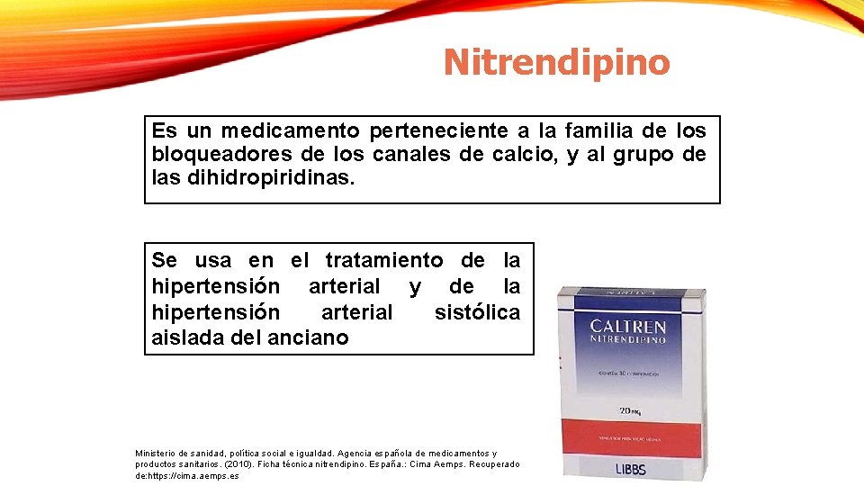 Nitrendipino Es un medicamento perteneciente a la familia de los bloqueadores de los canales Nitrendipino Es un medicamento perteneciente a la familia de los bloqueadores de los canales