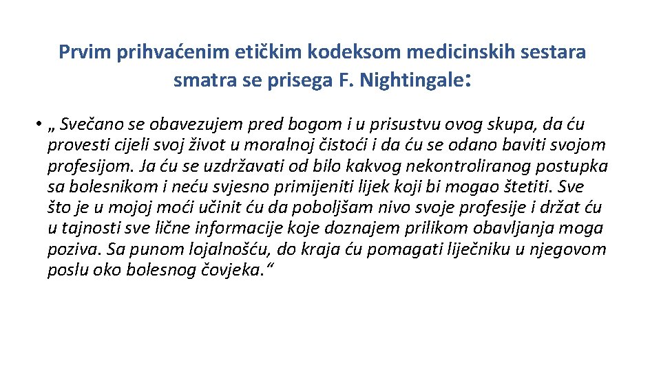 Prvim prihvaćenim etičkim kodeksom medicinskih sestara smatra se prisega F. Nightingale: • „ Svečano Prvim prihvaćenim etičkim kodeksom medicinskih sestara smatra se prisega F. Nightingale: • „ Svečano