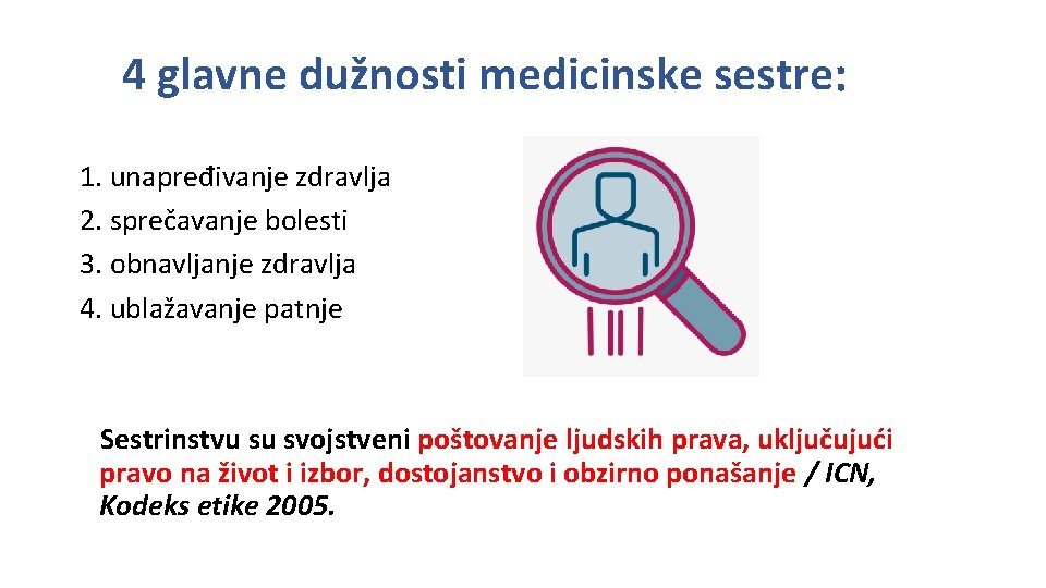 4 glavne dužnosti medicinske sestre: 1. unapređivanje zdravlja 2. sprečavanje bolesti 3. obnavljanje zdravlja