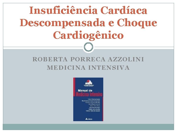 Insuficiência Cardíaca Descompensada e Choque Cardiogênico ROBERTA PORRECA AZZOLINI MEDICINA INTENSIVA 