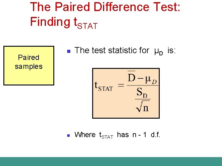 The Paired Difference Test: Finding t. STAT Paired samples n The test statistic for