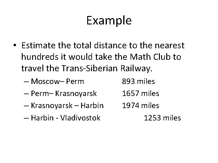 Example • Estimate the total distance to the nearest hundreds it would take the