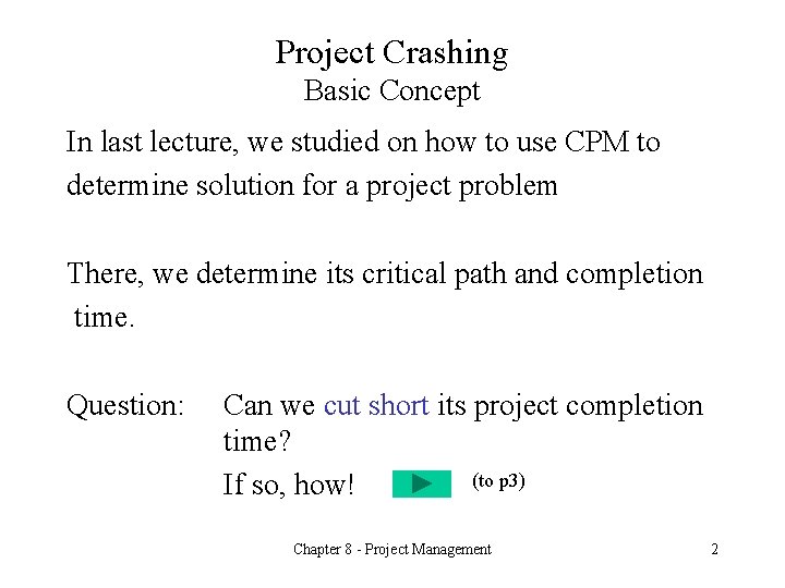 Project Crashing Basic Concept In last lecture, we studied on how to use CPM