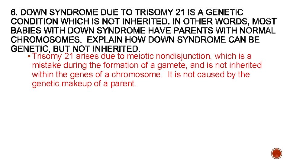 § Trisomy 21 arises due to meiotic nondisjunction, which is a mistake during the