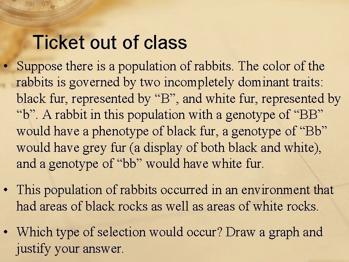Ticket out of class • Suppose there is a population of rabbits. The color