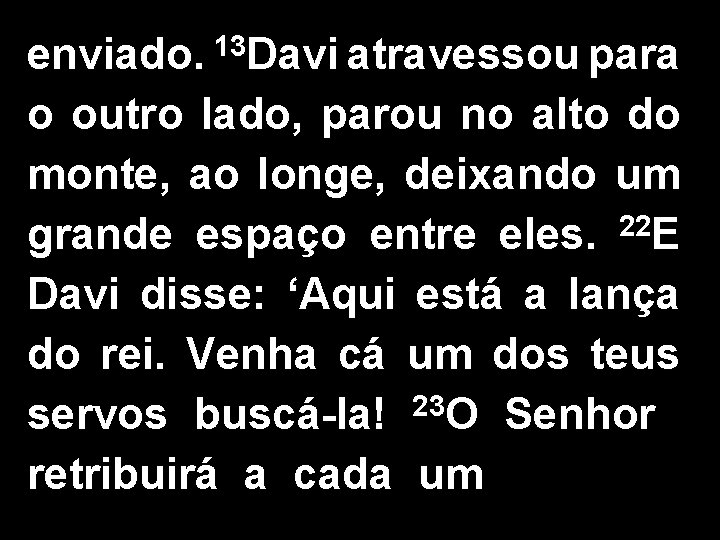 13 enviado. Davi atravessou para o outro lado, parou no alto do monte, ao