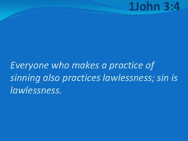 1 John 3: 4 Everyone who makes a practice of sinning also practices lawlessness;
