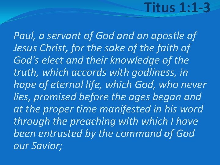 Titus 1: 1 -3 Paul, a servant of God an apostle of Jesus Christ,