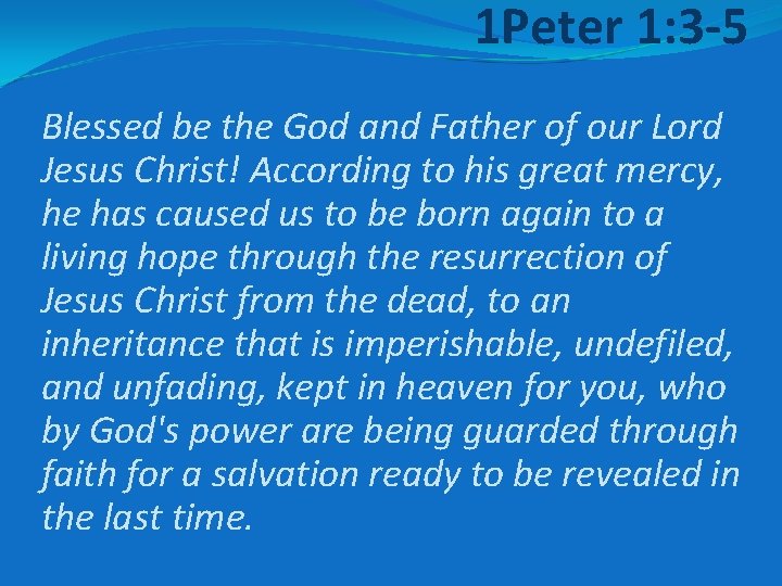 1 Peter 1: 3 -5 Blessed be the God and Father of our Lord