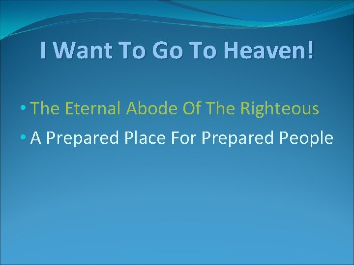I Want To Go To Heaven! • The Eternal Abode Of The Righteous •