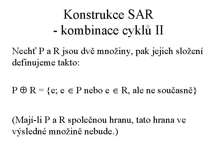 Konstrukce SAR - kombinace cyklů II Nechť P a R jsou dvě množiny, pak